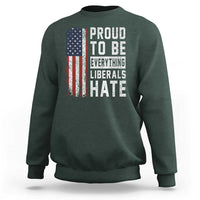 Proud To Be Everything Liberals Hate Satire Sweatshirt Distressed American Flag Patriotic Sarcasm Graphic