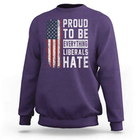 Proud To Be Everything Liberals Hate Satire Sweatshirt Distressed American Flag Patriotic Sarcasm Graphic