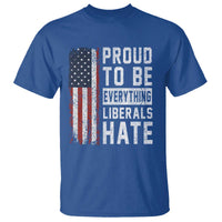 Proud To Be Everything Liberals Hate Satire T Shirt Distressed American Flag Patriotic Sarcasm Graphic