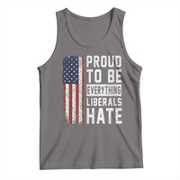 Proud To Be Everything Liberals Hate Satire Tank Top Distressed American Flag Patriotic Sarcasm Graphic