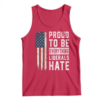 Proud To Be Everything Liberals Hate Satire Tank Top Distressed American Flag Patriotic Sarcasm Graphic
