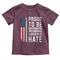Proud To Be Everything Liberals Hate Satire Toddler T Shirt Distressed American Flag Patriotic Sarcasm Graphic
