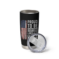 Proud To Be Everything Liberals Hate Satire Tumbler Cup Distressed American Flag Patriotic Sarcasm Graphic