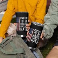 Proud To Be Everything Liberals Hate Satire Tumbler Cup Distressed American Flag Patriotic Sarcasm Graphic