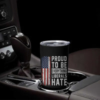 Proud To Be Everything Liberals Hate Satire Tumbler Cup Distressed American Flag Patriotic Sarcasm Graphic