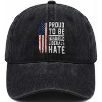 Proud To Be Everything Liberals Hate Satire Washed Cotton Baseball Cap Distressed American Flag Patriotic Sarcasm Graphic