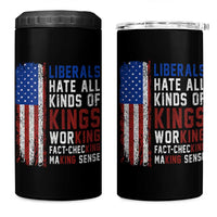 Liberals Hate All Kinds Of Kings American Flag 4 in 1 Can Cooler Tumbler Working Fact Checking Making Sense Patriotic Sarcasm