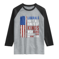 Liberals Hate All Kinds Of Kings American Flag Raglan Shirt Working Fact Checking Making Sense Patriotic Sarcasm