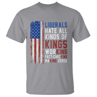 Liberals Hate All Kinds Of Kings American Flag T Shirt Working Fact Checking Making Sense Patriotic Sarcasm