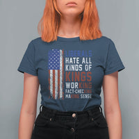 Liberals Hate All Kinds Of Kings American Flag T Shirt For Women Working Fact Checking Making Sense Patriotic Sarcasm