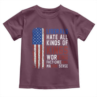 Liberals Hate All Kinds Of Kings American Flag Toddler T Shirt Working Fact Checking Making Sense Patriotic Sarcasm