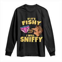 Funny Adult Humor Underwear Sniff Graphic Long Sleeve Shirt If It is Fishy I Will Sniffy Innuendo Absurdist Meme