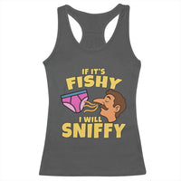 Funny Adult Humor Underwear Sniff Graphic Racerback Tank Top If It is Fishy I Will Sniffy Innuendo Absurdist Meme