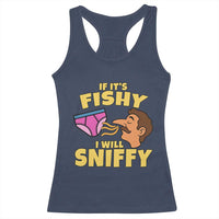 Funny Adult Humor Underwear Sniff Graphic Racerback Tank Top If It is Fishy I Will Sniffy Innuendo Absurdist Meme
