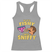 Funny Adult Humor Underwear Sniff Graphic Racerback Tank Top If It is Fishy I Will Sniffy Innuendo Absurdist Meme