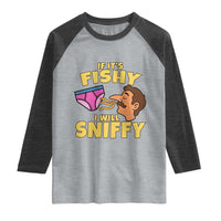 Funny Adult Humor Underwear Sniff Graphic Raglan Shirt If It is Fishy I Will Sniffy Innuendo Absurdist Meme
