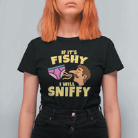 Funny Adult Humor Underwear Sniff Graphic T Shirt For Women If It is Fishy I Will Sniffy Innuendo Absurdist Meme
