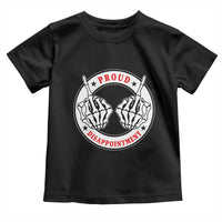 Proud Disappointment Skeleton Middle Finger Toddler T Shirt Edgy Sarcastic Rebel Attitude Family Black Sheep Humor