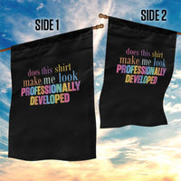 Does This Shirt Make Me Look Professionally Developed Garden Flag Funny Professional Development Workplace Humor
