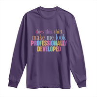 Does This Shirt Make Me Look Professionally Developed Long Sleeve Shirt Funny Professional Development Workplace Humor