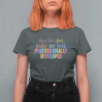 Does This Shirt Make Me Look Professionally Developed T Shirt For Women Funny Professional Development Workplace Humor