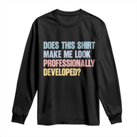 Does This Shirt Make Me Look Professionally Developed Long Sleeve Shirt Vintage Pastel Funny Professional Development Workplace Humor