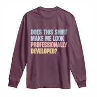 Does This Shirt Make Me Look Professionally Developed Long Sleeve Shirt Vintage Pastel Funny Professional Development Workplace Humor
