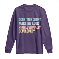 Does This Shirt Make Me Look Professionally Developed Long Sleeve Shirt Vintage Pastel Funny Professional Development Workplace Humor