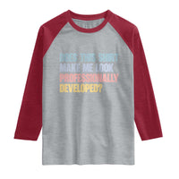 Does This Shirt Make Me Look Professionally Developed Raglan Shirt Vintage Pastel Funny Professional Development Workplace Humor