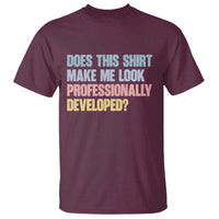 Does This Shirt Make Me Look Professionally Developed T Shirt Vintage Pastel Funny Professional Development Workplace Humor