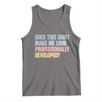 Does This Shirt Make Me Look Professionally Developed Tank Top Vintage Pastel Funny Professional Development Workplace Humor