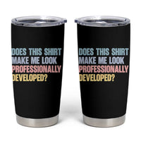 Does This Shirt Make Me Look Professionally Developed Tumbler Cup Vintage Pastel Funny Professional Development Workplace Humor
