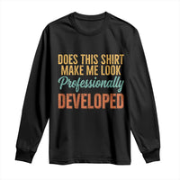 Does This Shirt Make Me Look Professionally Developed Long Sleeve Shirt Retro 70s Cursive Funny Professional Development Workplace Humor