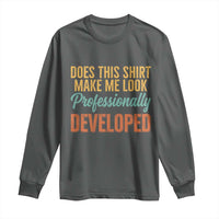 Does This Shirt Make Me Look Professionally Developed Long Sleeve Shirt Retro 70s Cursive Funny Professional Development Workplace Humor