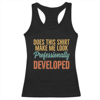 Does This Shirt Make Me Look Professionally Developed Racerback Tank Top Retro 70s Cursive Funny Professional Development Workplace Humor