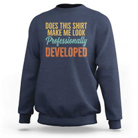 Does This Shirt Make Me Look Professionally Developed Sweatshirt Retro 70s Cursive Funny Professional Development Workplace Humor