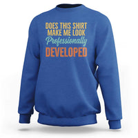 Does This Shirt Make Me Look Professionally Developed Sweatshirt Retro 70s Cursive Funny Professional Development Workplace Humor