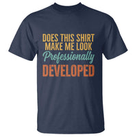 Does This Shirt Make Me Look Professionally Developed T Shirt Retro 70s Cursive Funny Professional Development Workplace Humor