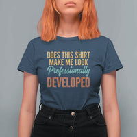 Does This Shirt Make Me Look Professionally Developed T Shirt For Women Retro 70s Cursive Funny Professional Development Workplace Humor