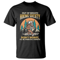 Funny Hiking T Shirt Out Of Breath Hiking Society Don't Worry I'll Be There In A Minute Bigfoot - Wonder Print Shop