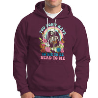 Sarcastic Quotes Hoodie You Don't Have To Die To Be Dead To Me Halloween Skeleton - Wonder Print Shop