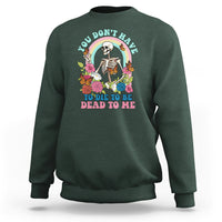 Sarcastic Quotes Sweatshirt You Don't Have To Die To Be Dead To Me Halloween Skeleton - Wonder Print Shop