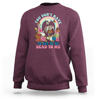 Sarcastic Quotes Sweatshirt You Don't Have To Die To Be Dead To Me Halloween Skeleton - Wonder Print Shop