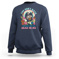 Sarcastic Quotes Sweatshirt You Don't Have To Die To Be Dead To Me Halloween Skeleton - Wonder Print Shop