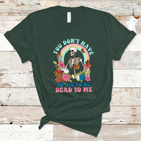 Sarcastic Quotes T Shirt You Don't Have To Die To Be Dead To Me Halloween Skeleton - Wonder Print Shop