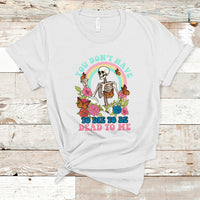 Sarcastic Quotes T Shirt You Don't Have To Die To Be Dead To Me Halloween Skeleton - Wonder Print Shop