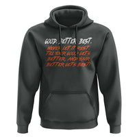 Good Better Best Hoodie Never Let It Rest Till Your Good Gets Better And Your Better Gets Best - Wonder Print Shop
