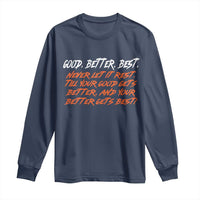Good Better Best Long Sleeve Shirt Never Let It Rest Till Your Good Gets Better And Your Better Gets Best - Wonder Print Shop