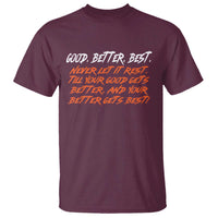 Good Better Best T Shirt Never Let It Rest Till Your Good Gets Better And Your Better Gets Best - Wonder Print Shop