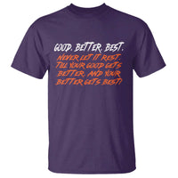Good Better Best T Shirt Never Let It Rest Till Your Good Gets Better And Your Better Gets Best - Wonder Print Shop